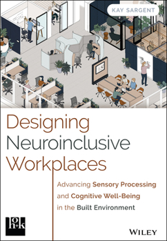 Hardcover Designing Neuroinclusive Workplaces: Advancing Sensory Processing and Cognitive Well-Being in the Built Environment Book