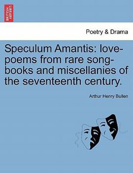 Paperback Speculum Amantis: Love-Poems from Rare Song-Books and Miscellanies of the Seventeenth Century. Book