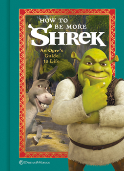 Hardcover How to Be More Shrek: An Ogre's Guide to Life Book