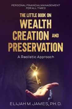 The Little Book on Wealth Creation and Preservation: Personal Financial Management for all Times