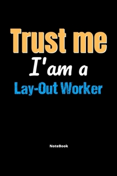 Paperback Trust Me I'm A Lay Out Worker Notebook - Lay Out Worker Funny Gift: Lined Notebook / Journal Gift, 120 Pages, 6x9, Soft Cover, Matte Finish Book