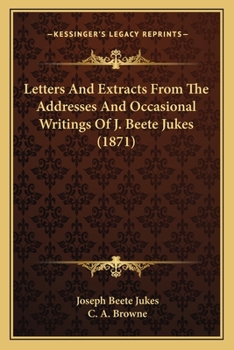 Paperback Letters And Extracts From The Addresses And Occasional Writings Of J. Beete Jukes (1871) Book