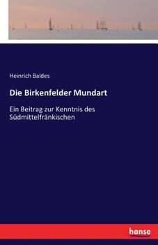Paperback Die Birkenfelder Mundart: Ein Beitrag zur Kenntnis des Südmittelfränkischen [German] Book