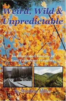Paperback Weird, Wild & Unpredictable: An Illustrated History of East Tennessee Weather Book