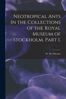 Paperback Neotropical Ants in the Collections of the Royal Museum of Stockholm. Part I. Book