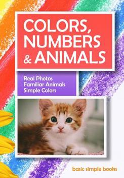 Paperback Colors, Numbers and Animals: Real Photos, Familiar Animals, Simple Colors Book