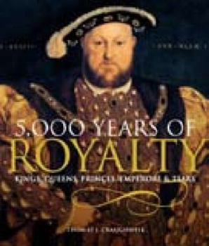 Hardcover 5,000 Years of Royalty: Kings, Queens, Princes, Emperors & Tsars Book