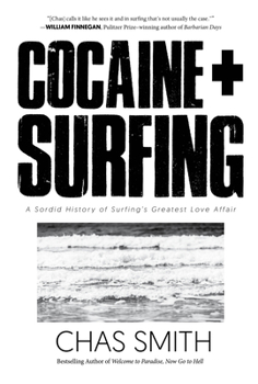 Hardcover Cocaine + Surfing: A Sordid History of Surfing's Greatest Love Affair Book