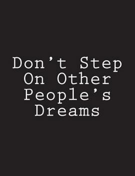 Paperback Don't Step On Other People's Dreams: Notebook Large Size 8.5 x 11 Ruled 150 Pages Book