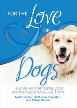 Paperback For the Love of Dogs: True Stories of Amazing Dogs and the People Who Love Them Book