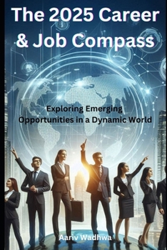 Paperback The 2025 Career & Job Compass - Exploring Emerging Opportunities in a Dynamic World Book