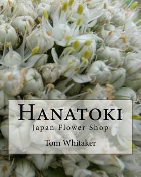 Paperback Hanatoki Japan Flower Shop: Japanese culture through the story of a florist in Nagoya. Book