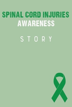 Spinal Cord Injuries Awareness Story: Spinal Cord Injuries Journal Notebook (6x9), Spinal Cord Injuries Books, Spinal Cord Injuries Gifts, Spinal Cord Injuries Awareness