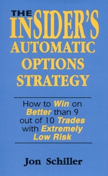 Hardcover The Insider's Automatic Options Strategy: How to Win on Better Than 9 Out of 10 Trades with Extremely Low Risk Book