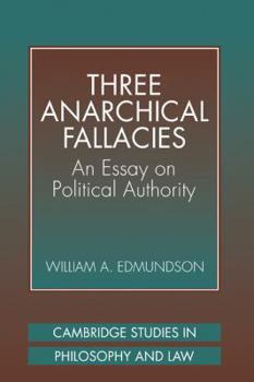 Three Anarchical Fallacies: An Essay on Political Authority (Cambridge Studies in Philosophy and Law) - Book  of the Cambridge Studies in Philosophy and Law