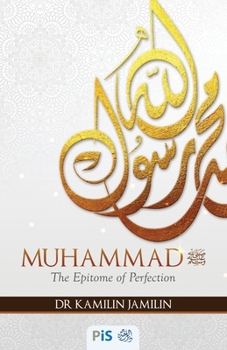 Paperback Muhammad: THE EPITOME OF PERFECTION: A metaphorical door that will open the door to appreciate this great human being from his b Book