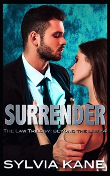 Surrender - Book #4 of the Law Trilogy: Beyond the Law