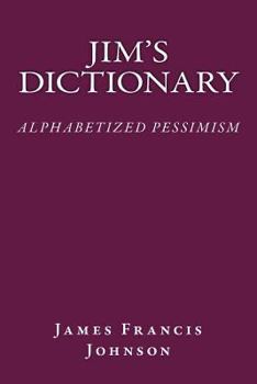 Paperback Jim's Dictionary: Alphabetized Pessimism Book