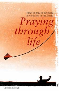 Paperback Praying Through Life: How to Pray in the Home, at Work and in the Family Book