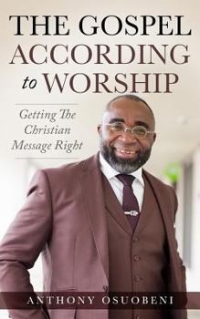Paperback The Gospel According To Worship: Getting The Christian Message Right Book