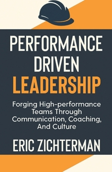 Paperback Performance Driven Leadership: Forging High Performance Teams Through Communication, Coaching, and Culture Book