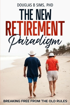 Paperback The New Retirement Paradigm: Breaking Free from the Old Rules Book