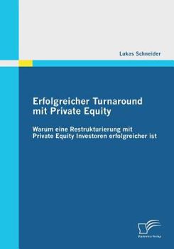 Paperback Erfolgreicher Turnaround mit Private Equity: Warum eine Restrukturierung mit Private Equity Investoren erfolgreicher ist [German] Book