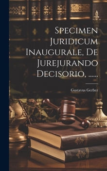 Hardcover Specimen Juridicum Inaugurale, De Jurejurando Decisorio, ...... [Latin] Book