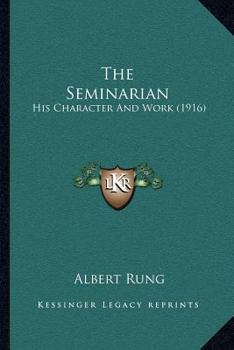 Paperback The Seminarian: His Character And Work (1916) Book