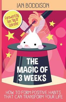 Paperback The Magic Of 3 Weeks: How To Form Positive Habits That Can Transform Your Life Book