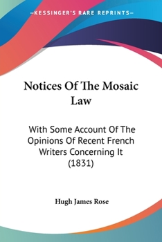 Paperback Notices Of The Mosaic Law: With Some Account Of The Opinions Of Recent French Writers Concerning It (1831) Book