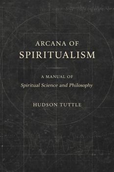 Arcana of Spiritualism: A Modern Rendering of the Early 20th Century Edition