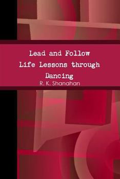 Paperback Lead and Follow: Life Lessons through Dancing Book