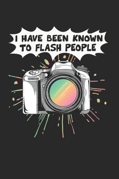 Paperback Ive Been Known To Flash People Notebook - Funny Camera Journal Planner Photographer: Photography Photo Studio Organizer For Men Women Kids Book