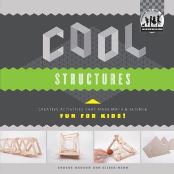 Cool Structures: Creative Activities That Make Math & Science Fun for Kids! - Book  of the Cool Art with Math & Science