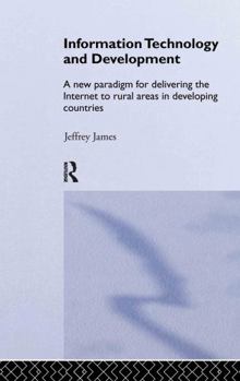 Hardcover Information Technology and Development: A New Paradigm for Delivering the Internet to Rural Areas in Developing Countries Book