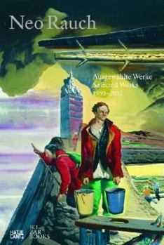 Neo Rauch: The Obsession of the Demiurge: Selected Works 1993-2012
