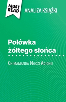 Paperback Polówka &#380;óltego slo&#324;ca ksi&#261;&#380;ka Chimamanda Ngozi Adichie (Analiza ksi&#261;&#380;ki): Pelna analiza i szczególowe podsumowanie prac [Polish] Book