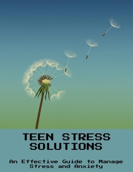 Paperback Teen Stress Solutions: An Effective Guide To Manage Stress And Anxiety Book