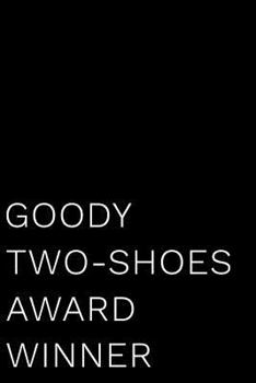 Paperback Goody Two-Shoes Award Winner: 110-Page Blank Lined Journal Funny Office Award Great for Coworker, Boss, Manager, Employee Gag Gift Idea Book