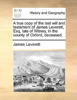 Paperback A true copy of the last will and testament of James Leverett, Esq, late of Witney, in the county of Oxford, deceased. Book