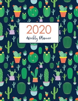 2020 Weekly Planner: Cactus Cover Weekly & Monthly Planner + Calendar Views Jan 1, 2020 to Dec 31, 2020 Agenda Schedule Organizer Diary Journal