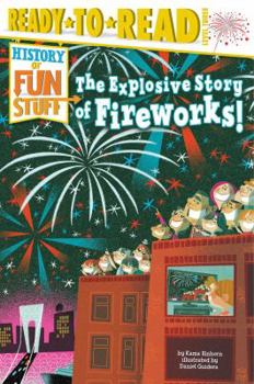 Paperback The Explosive Story of Fireworks!: Ready-To-Read Level 3 Book