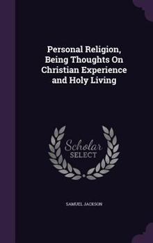 Hardcover Personal Religion, Being Thoughts On Christian Experience and Holy Living Book