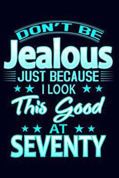 Paperback Don't Be Jealous Just Because I Look This Good at Seventy: 70th Birthday Gift Journal; Funny Blue Birthday Gift for Women Turning 70 Mom Grandma Aunt Book