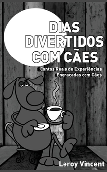 Paperback Dias Divertidos com Cães (Portuguese Edition): Contos Reais de Experiências Engraçadas com Cães [Portuguese] Book