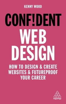 Paperback Confident Web Design: How to Design and Create Websites and Futureproof Your Career Book