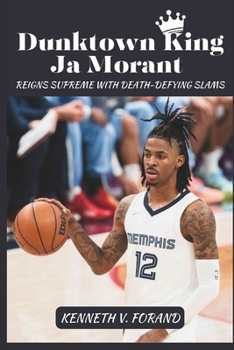 Paperback Dunktown King: Ja Morant Reigns Supreme with Death-Defying Slams Book