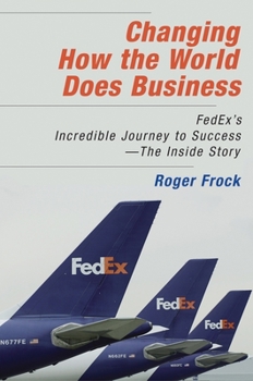 Hardcover Changing How the World Does Business: Fedex's Incredible Journey to Success # the Inside Story Book
