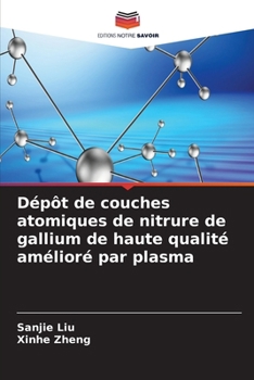 Dépôt de couches atomiques de nitrure de gallium de haute qualité amélioré par plasma (French Edition)